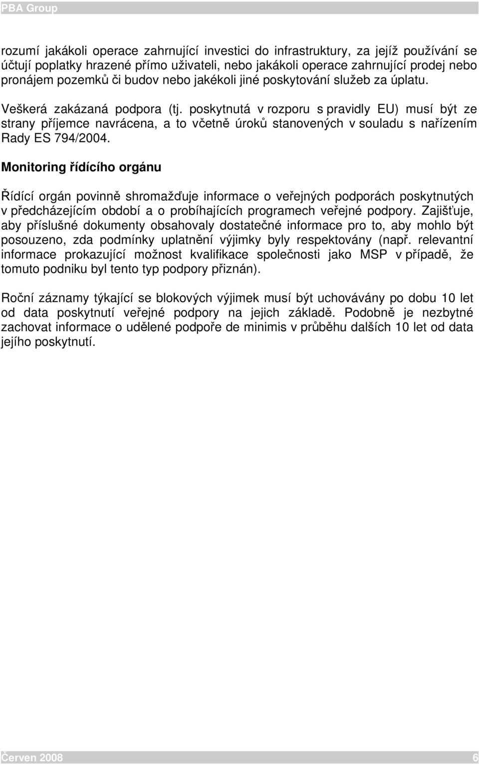 poskytnutá v rozporu s pravidly EU) musí být ze strany příjemce navrácena, a to včetně úroků stanovených v souladu s nařízením Rady ES 794/2004.