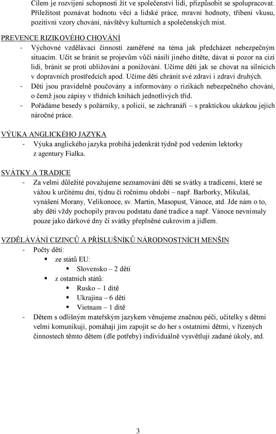 PREVENCE RIZIKOVÉHO CHOVÁNÍ - Výchovné vzdělávací činnosti zaměřené na téma jak předcházet nebezpečným situacím.