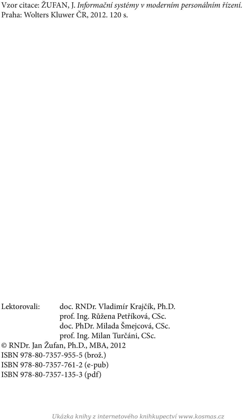 Milada Šmejcová, CSc. prof. Ing. Milan Turčáni, CSc. RNDr. Jan Žufan, Ph.D., MBA, 2012 ISBN 978-80-7357-955-5 (brož.