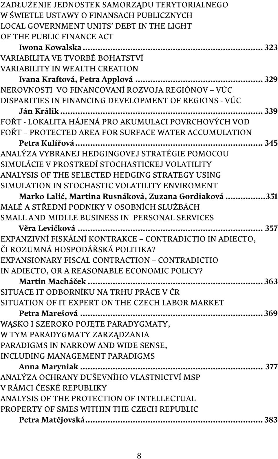 .. 329 NEROVNOSTI VO FINANCOVANÍ ROZVOJA REGIÓNOV VÚC DISPARITIES IN FINANCING DEVELOPMENT OF REGIONS - VÚC Ján Králik.