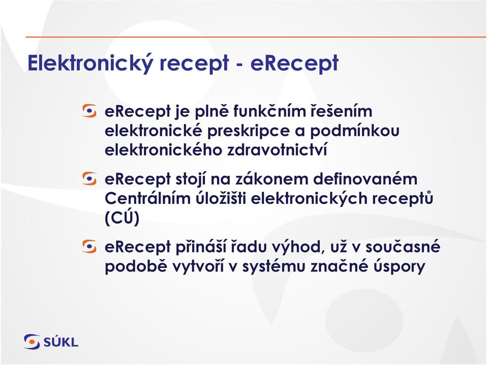 stojí na zákonem definovaném Centrálním úložišti elektronických receptů