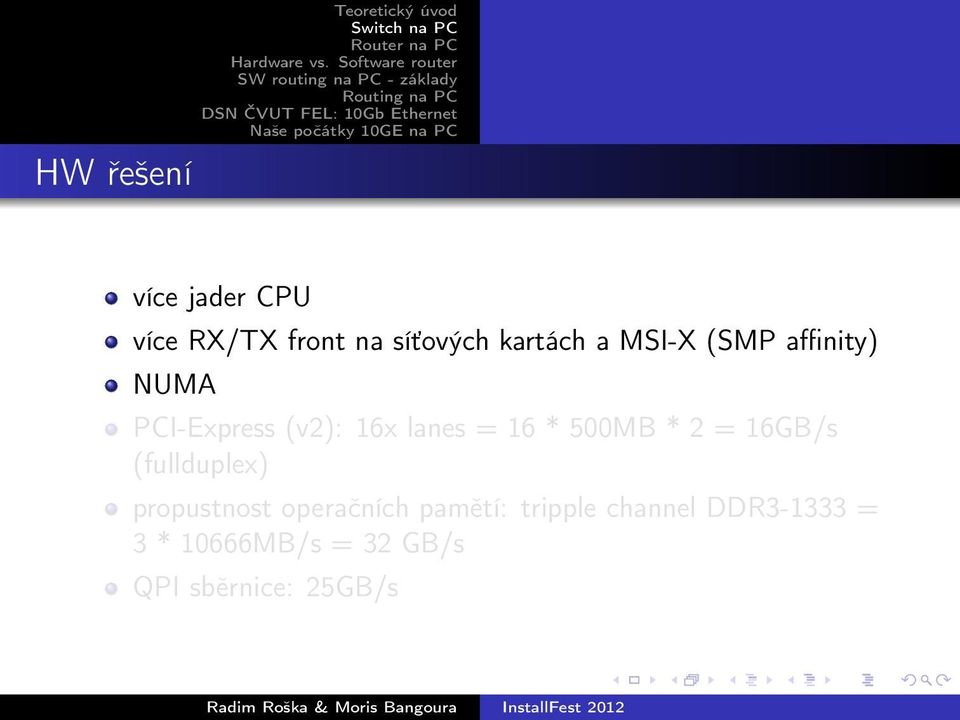 500MB * 2 = 16GB/s (fullduplex) propustnost operačních pamětí: