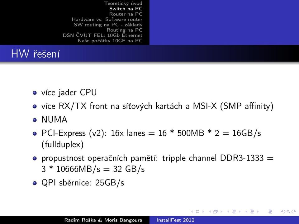 500MB * 2 = 16GB/s (fullduplex) propustnost operačních pamětí: