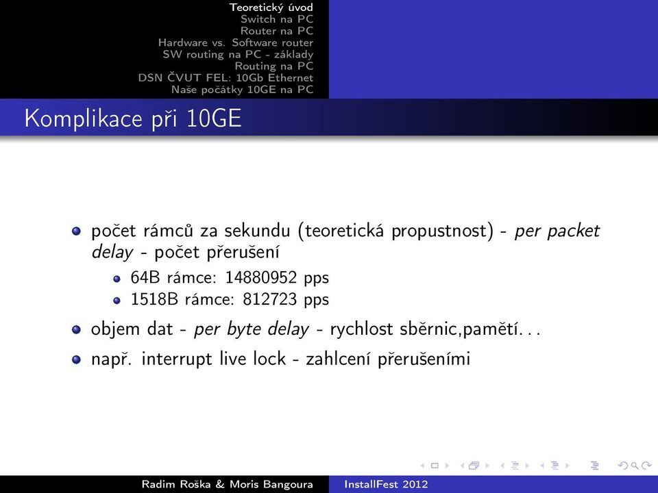 14880952 pps 1518B rámce: 812723 pps objem dat - per byte delay