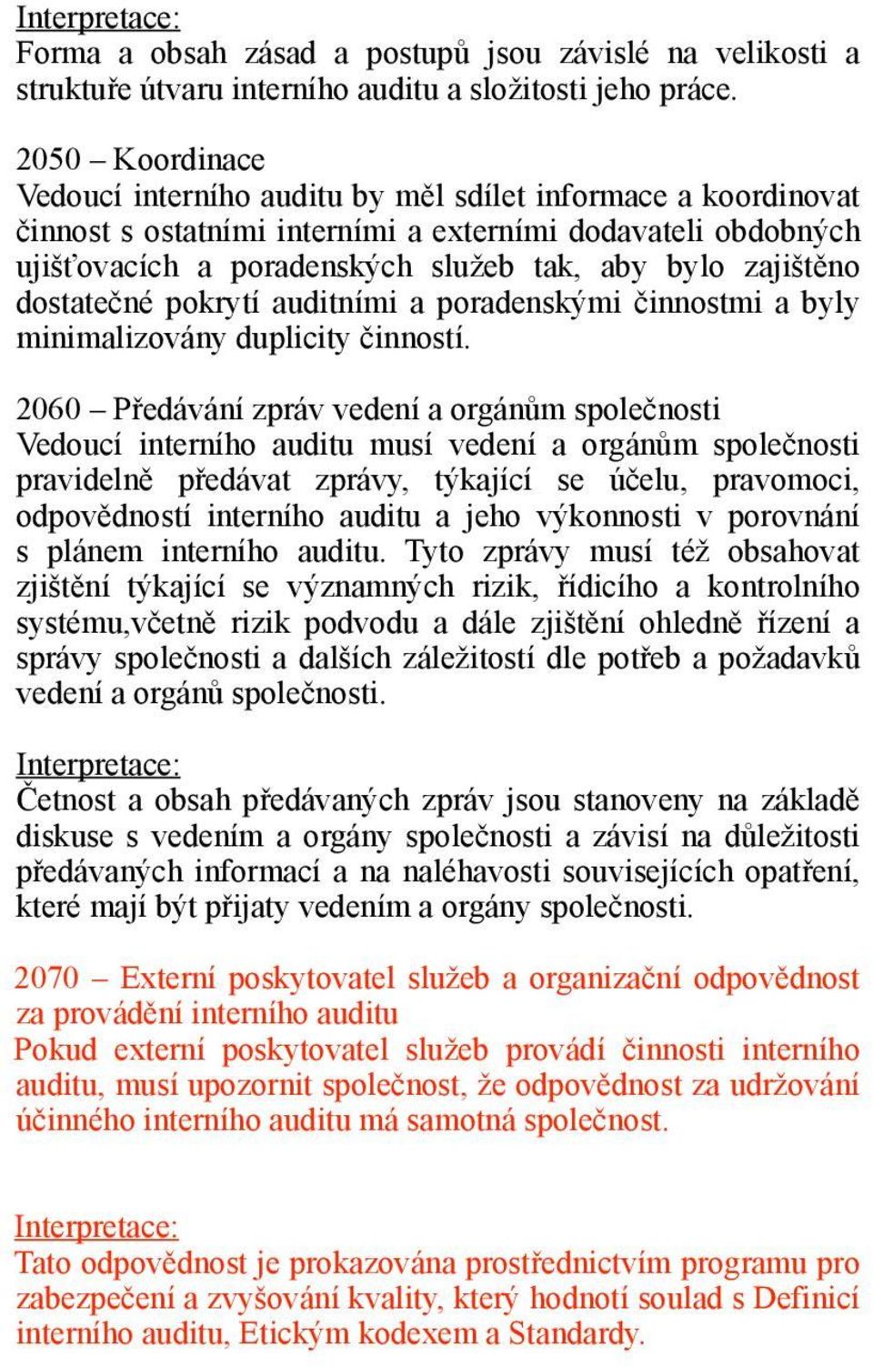 zajištěno dostatečné pokrytí auditními a poradenskými činnostmi a byly minimalizovány duplicity činností.