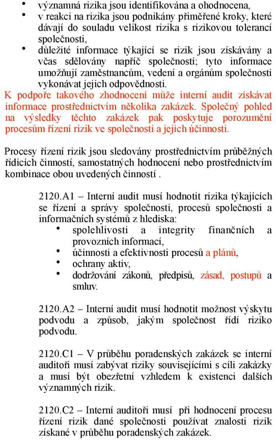 K podpoře takového zhodnocení může interní audit získávat informace prostřednictvím několika zakázek.