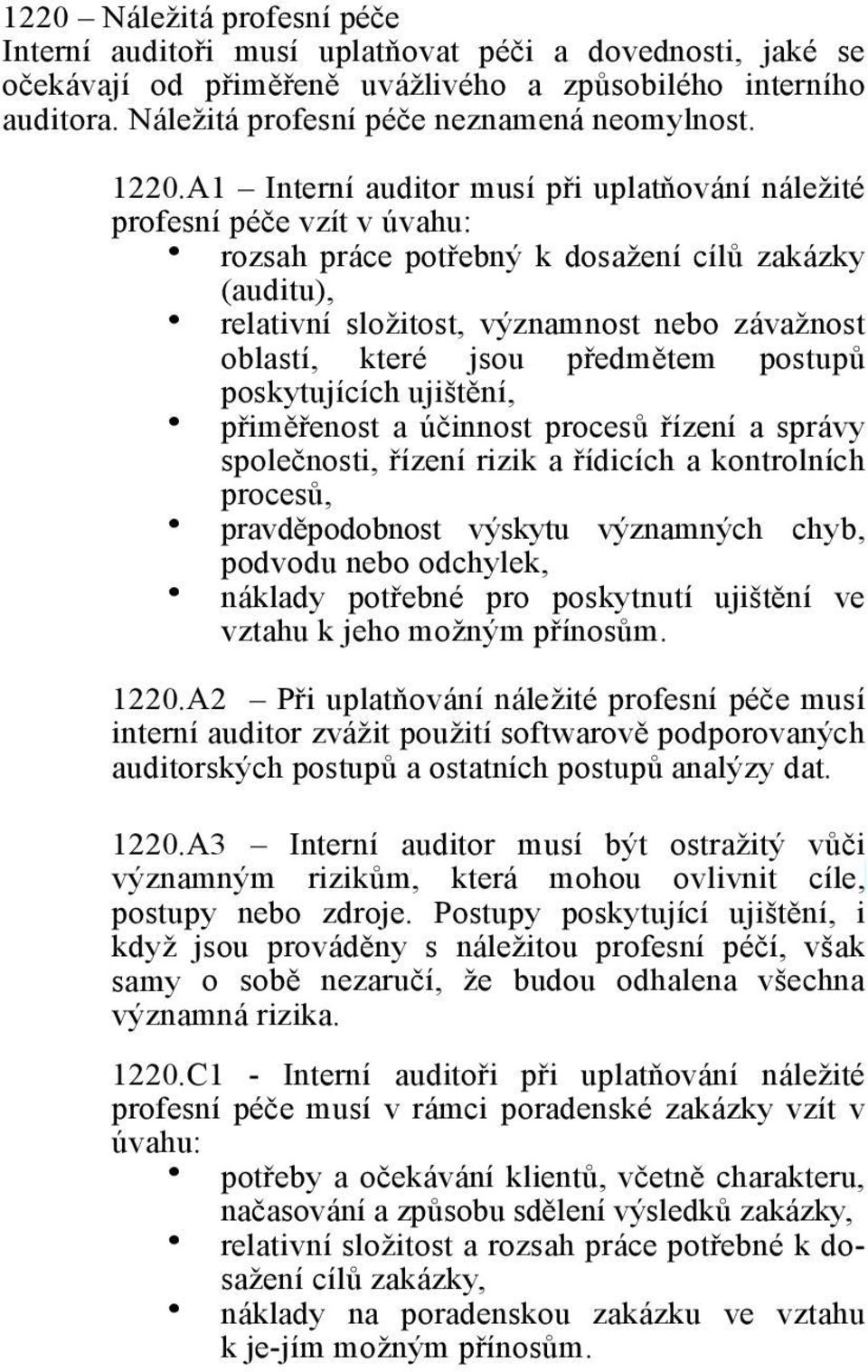 e vzít v úvahu: rozsah práce pot$ebn# k dosa(ení cíl% zakázky (auditu), relativní slo(itost, v#znamnost nebo záva(nost oblastí, které jsou p$edm"tem postup% poskytujících uji&t"ní, p$im"$enost a ú!