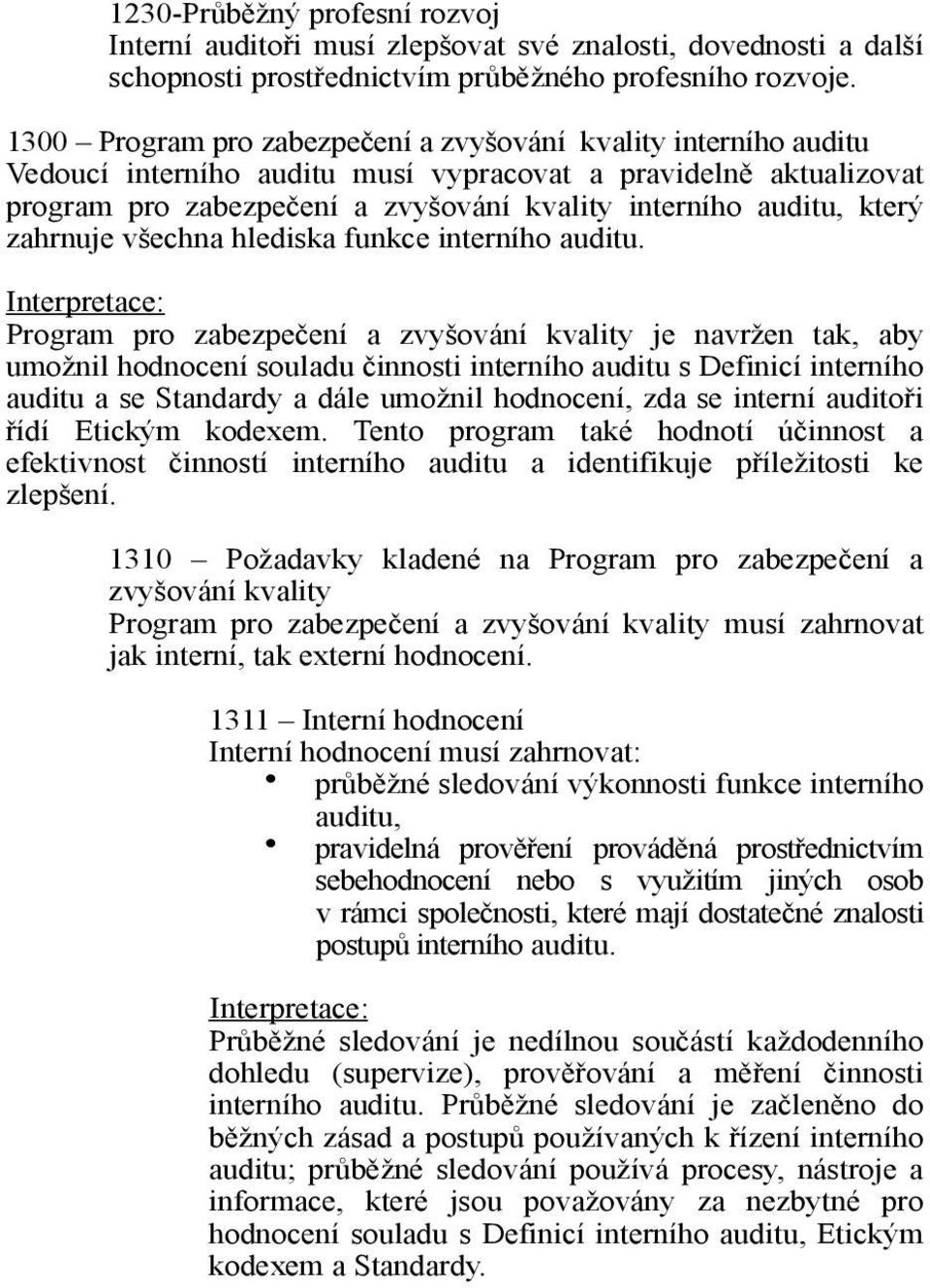 ení a zvy&ování kvality interního auditu, kter# zahrnuje v&echna hlediska funkce interního auditu. Program pro zabezpe!ení a zvy&ování kvality je navr(en tak, aby umo(nil hodnocení souladu!