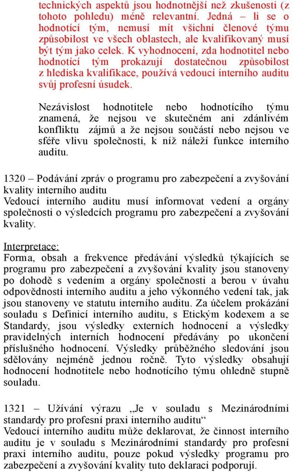 nou zp%sobilost z hlediska kvalifikace, pou(ívá vedoucí interního auditu sv%j profesní úsudek. Nezávislost hodnotitele nebo hodnotícího t#mu znamená, (e nejsou ve skute!