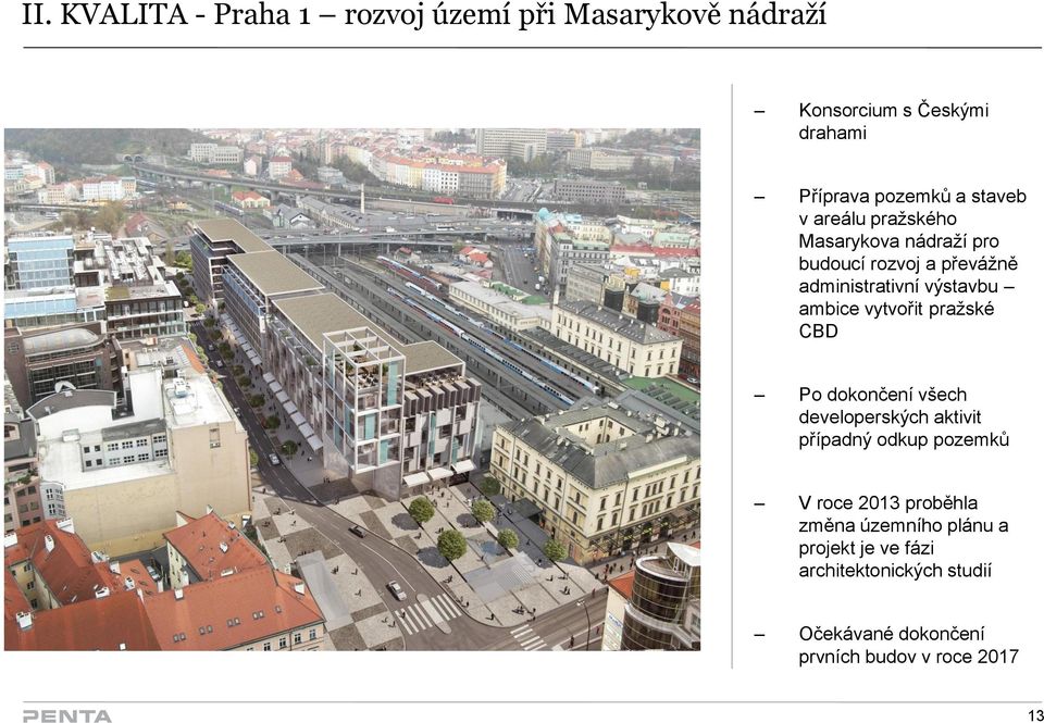 vytvořit pražské CBD Po dokončení všech developerských aktivit případný odkup pozemků V roce 2013 proběhla