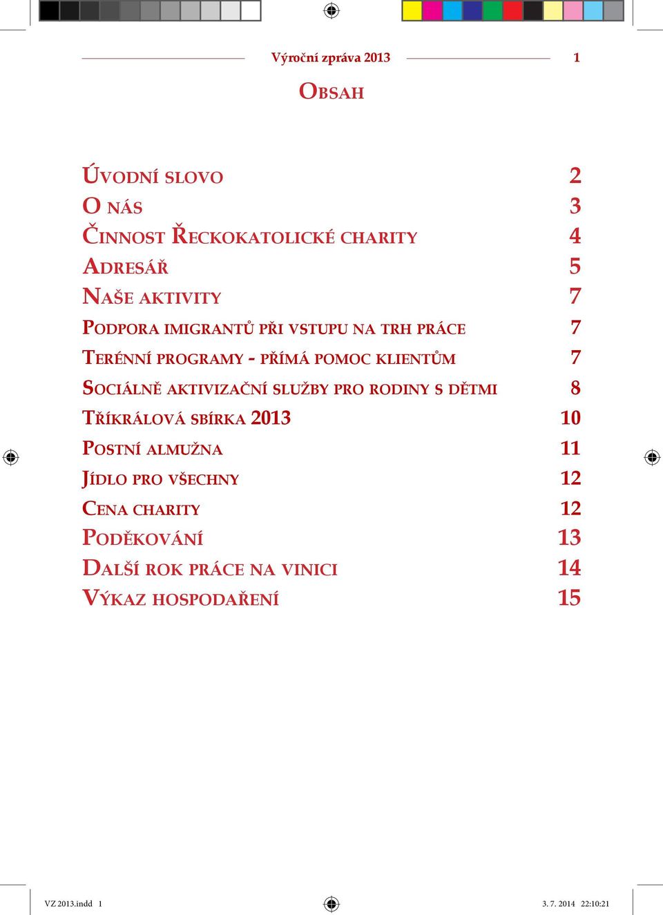 aktivizační služby pro rodiny s dětmi 8 Tříkrálová sbírka 2013 10 Postní almužna 11 Jídlo pro všechny 12