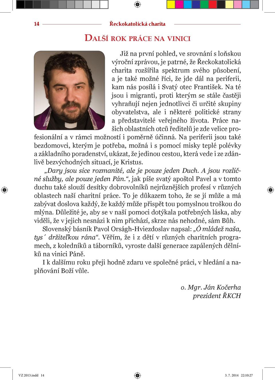 Na té jsou i migranti, proti kterým se stále častěji vyhraňují nejen jednotlivci či určité skupiny obyvatelstva, ale i některé politické strany a představitelé veřejného života.