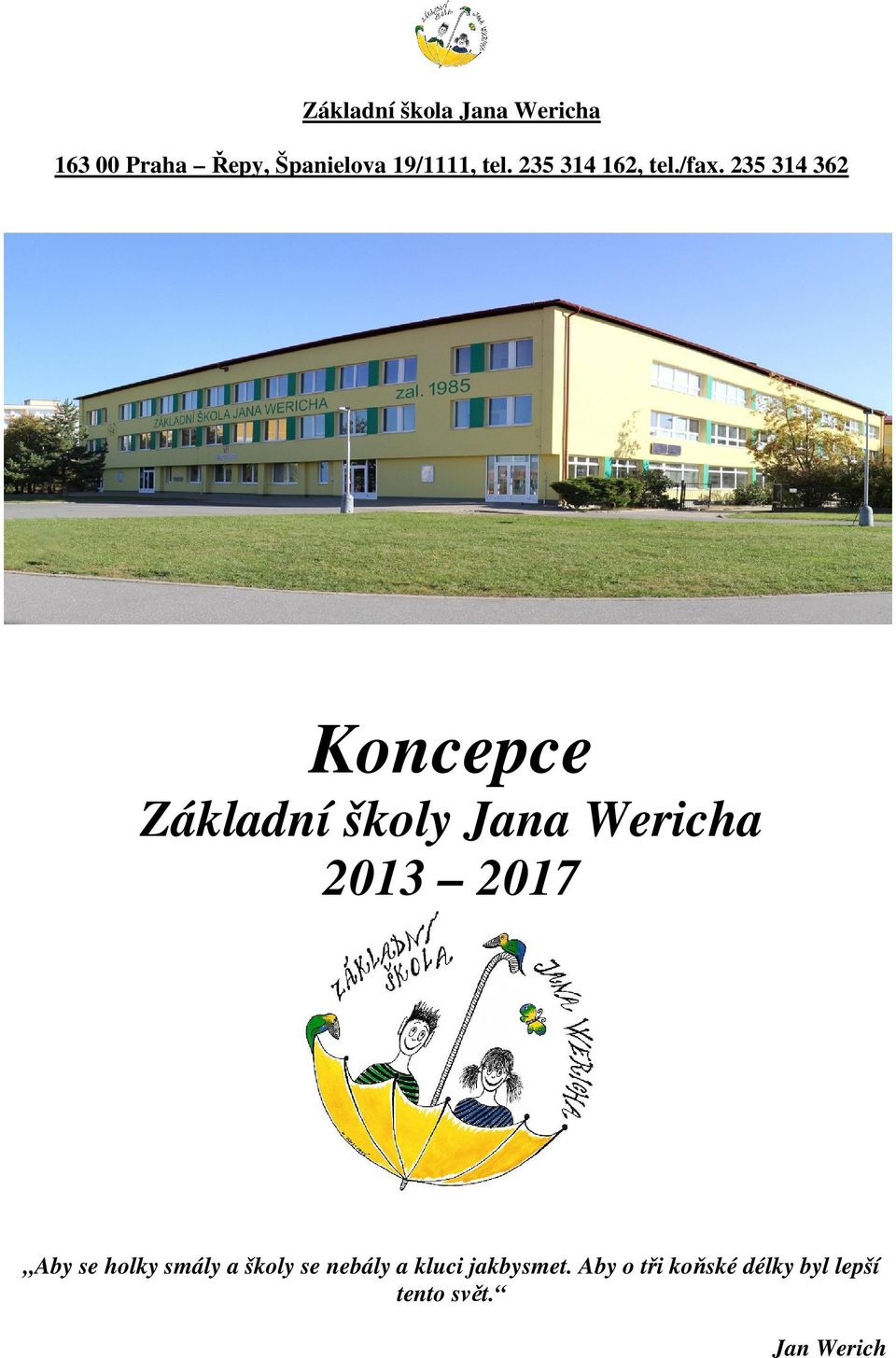 235 314 362 Koncepce Základní školy Jana Wericha 2013 2017 Aby se