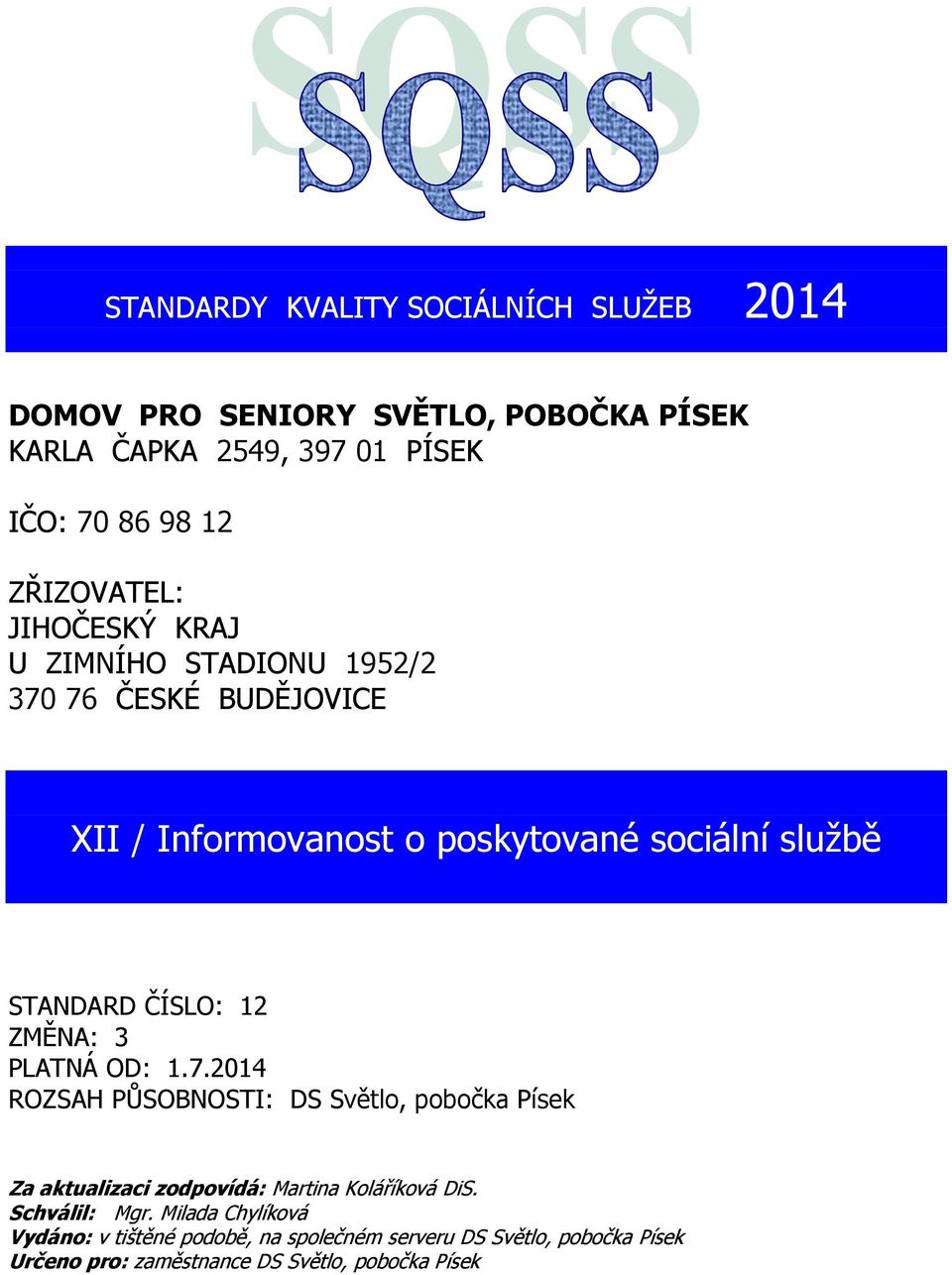 ČÍSLO: 12 ZMĚNA: 3 PLATNÁ OD: 1.7.2014 ROZSAH PŮSOBNOSTI: DS Světlo, pobočka Písek Za aktualizaci zodpovídá: Martina Koláříková DiS.