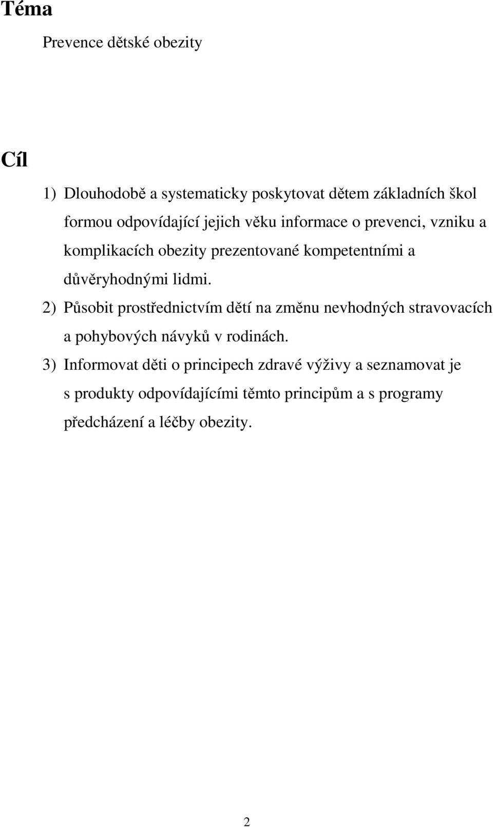 2) Působit prostřednictvím dětí na změnu nevhodných stravovacích a pohybových návyků v rodinách.