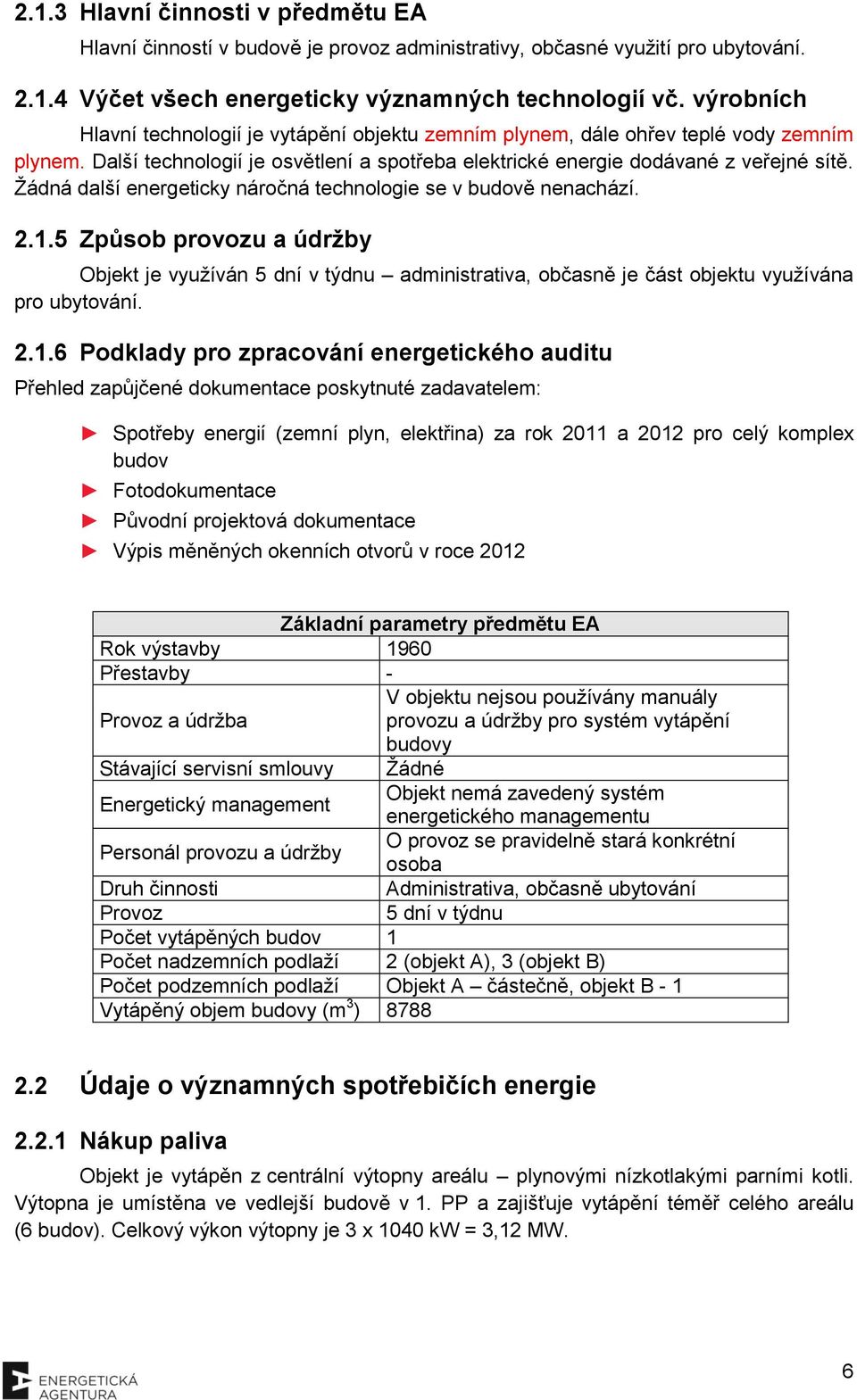 Žádná další energeticky náročná technologie se v budově nenachází. 2.1.