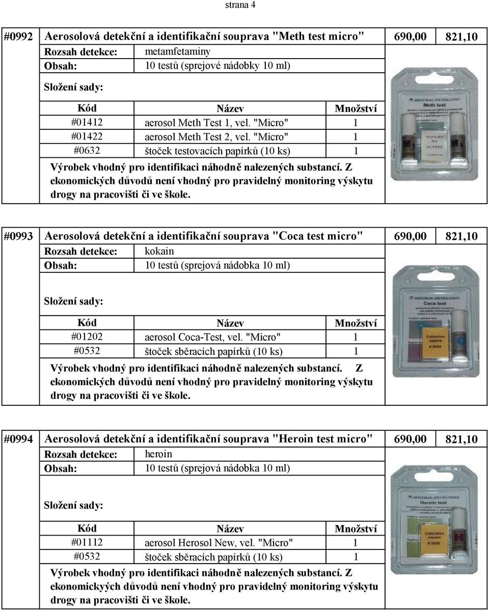 "Micro" 1 štoček testovacích papírků (10 ks) 1 ekonomických důvodů není vhodný pro pravidelný monitoring výskytu #0993 Aerosolová detekční a identifikační souprava "Coca test micro" 690,00 821,10