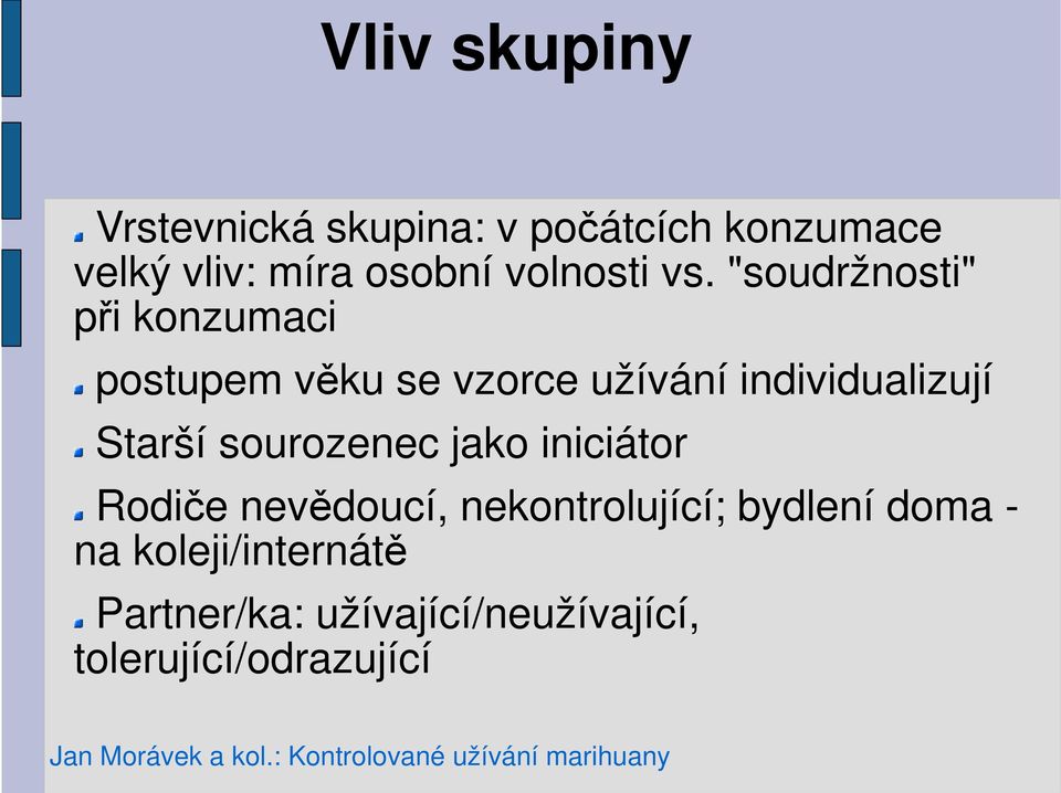 "soudržnosti" při konzumaci postupem věku se vzorce užívání individualizují