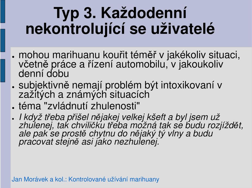 automobilu, v jakoukoliv denní dobu subjektivně nemají problém být intoxikovaní v zažitých a známých situacích