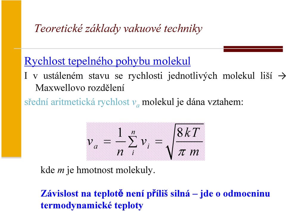 aritmetická rychlost v a molekul je dána vztahem: v a kde m je hmotnost molekuly.