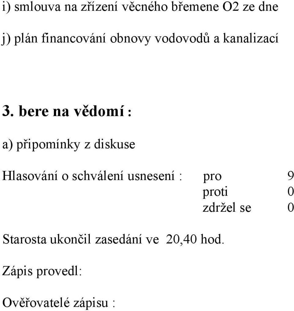 bere na vědomí : a) připomínky z diskuse Hlasování o schválení