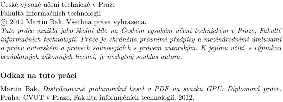 Práce je chráněna právními předpisy a mezinárodními úmluvami o právu autorském a právech souvisejících s právem autorským.