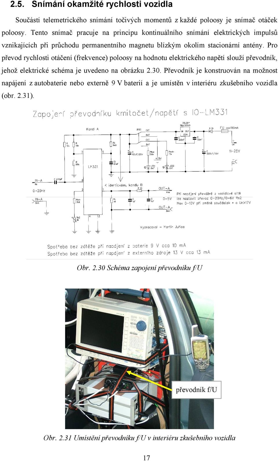 Pro převod rychlosti otáčení (frekvence) poloosy na hodnotu elektrického napětí slouží převodník, jehož elektrické schéma je uvedeno na obrázku 2.3.