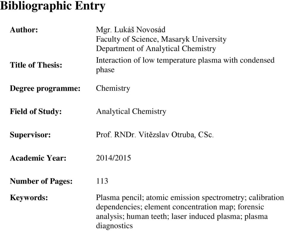 condensed phase Chemistry Field of Study: Analytical Chemistry Supervisor: Prof. RNDr. Vítězslav Otruba, CSc.