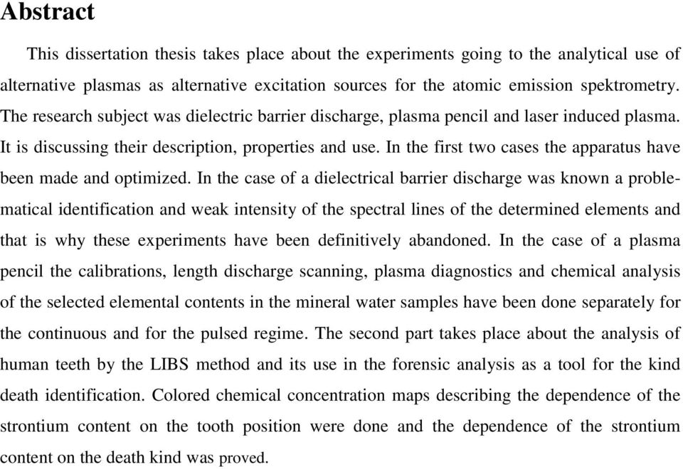 In the first two cases the apparatus have been made and optimized.