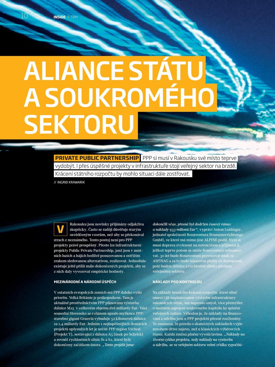 Často se raději důvěřuje starým osvědčeným vzorům, než aby se překonával strach z neznámého. Tento postoj není pro PPP projekty právě prospěšný.