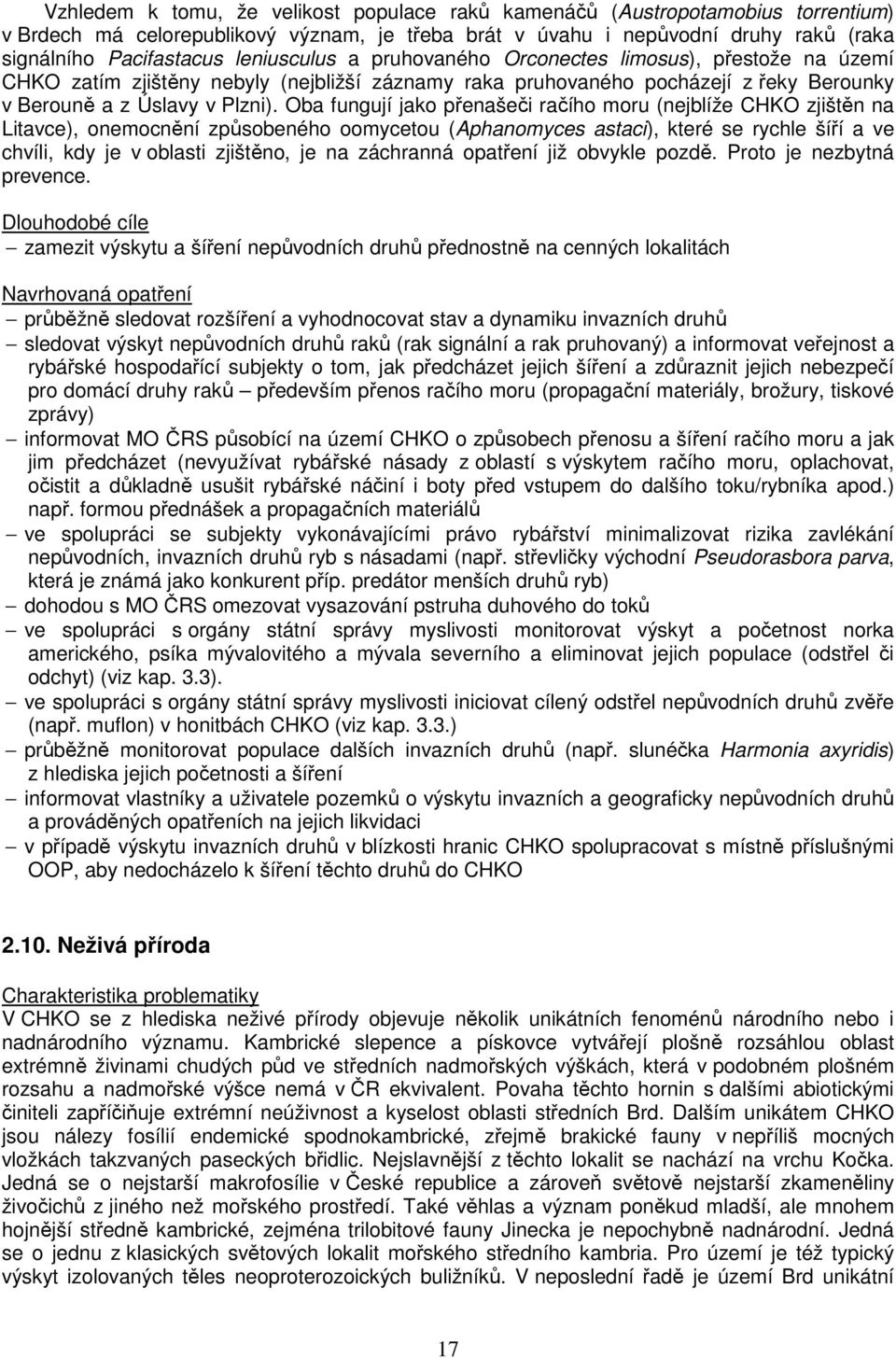 Oba fungují jako přenašeči račího moru (nejblíže CHKO zjištěn na Litavce), onemocnění způsobeného oomycetou (Aphanomyces astaci), které se rychle šíří a ve chvíli, kdy je v oblasti zjištěno, je na