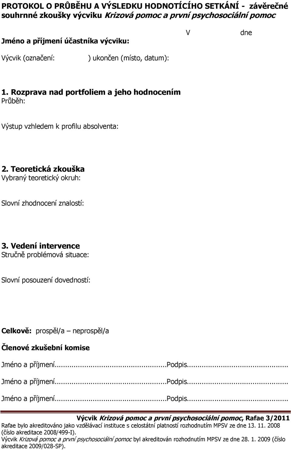 Rozprava nad portfoliem a jeho hodnocením Průběh: Výstup vzhledem k profilu absolventa: 2.