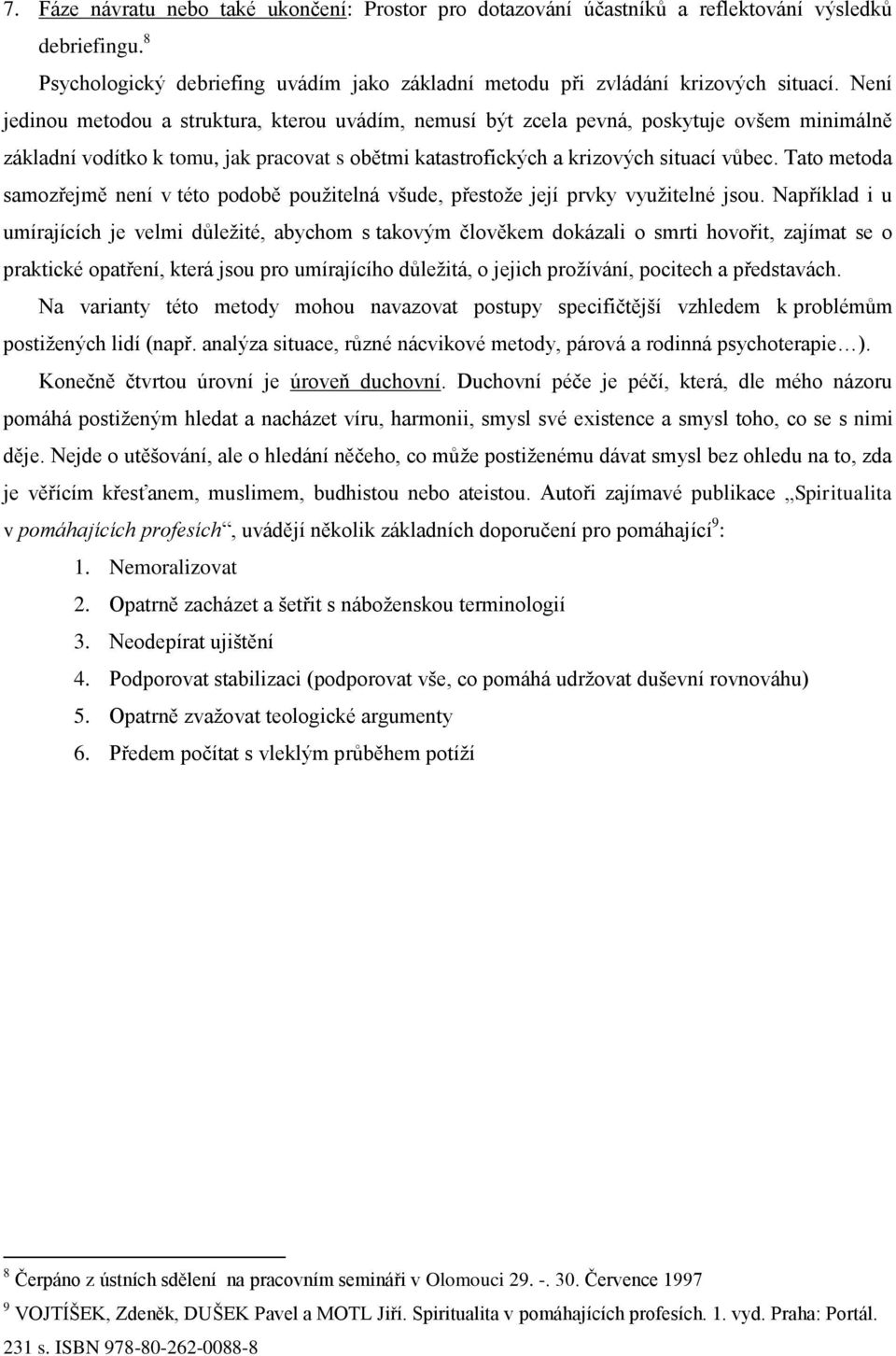 Tato metoda samozřejmě není v této podobě použitelná všude, přestože její prvky využitelné jsou.