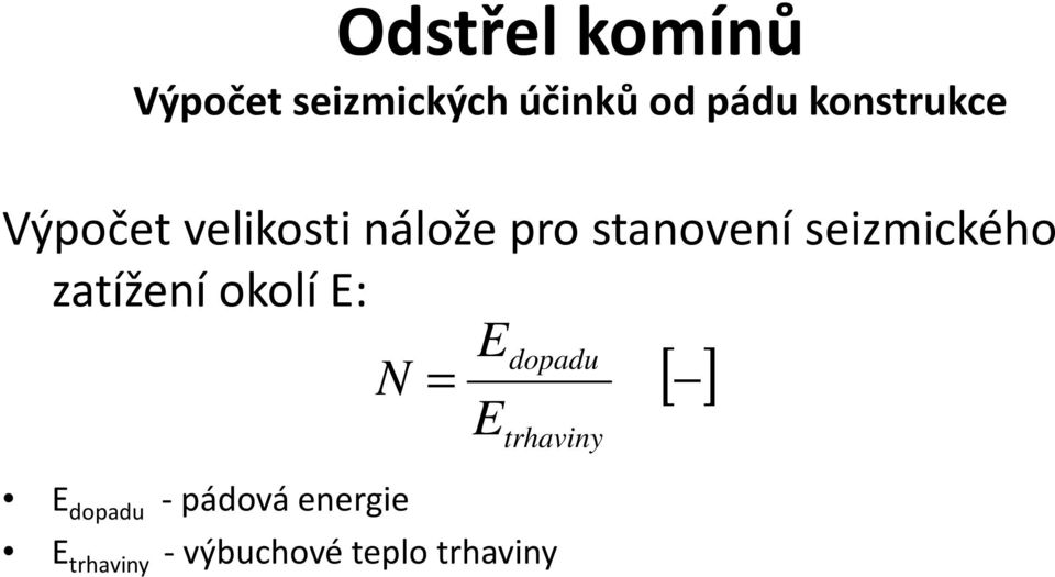 zatížení okolí E: Edopadu N = [ ] E E dopadu