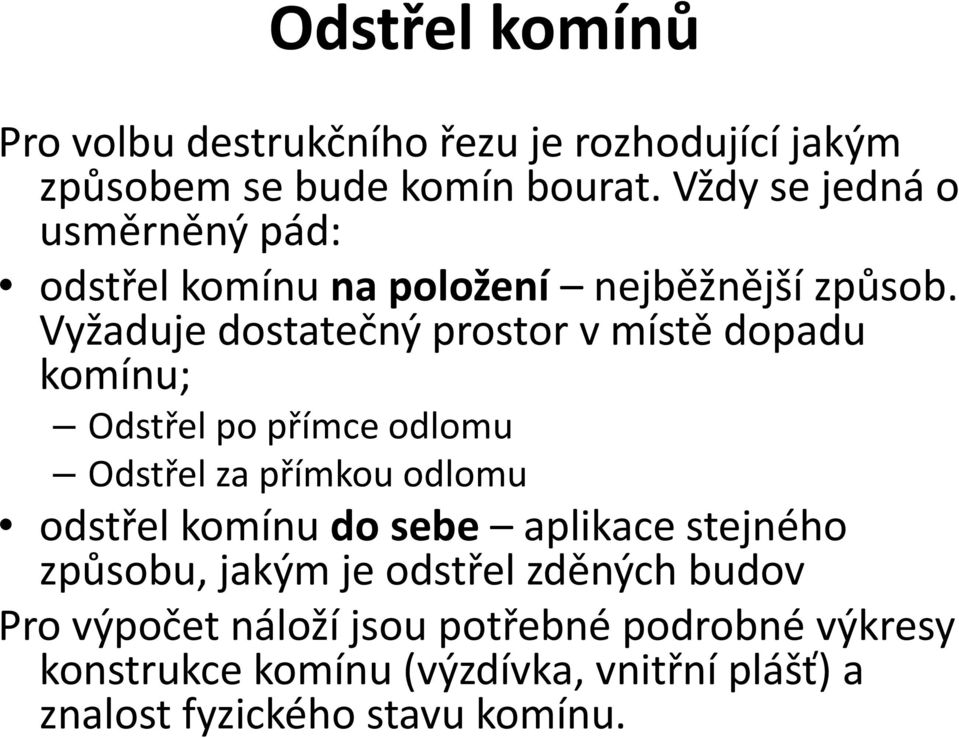 Vyžaduje dostatečný prostor vmístě dopadu komínu; Odstřel po přímce odlomu Odstřel za přímkou odlomu odstřel komínu