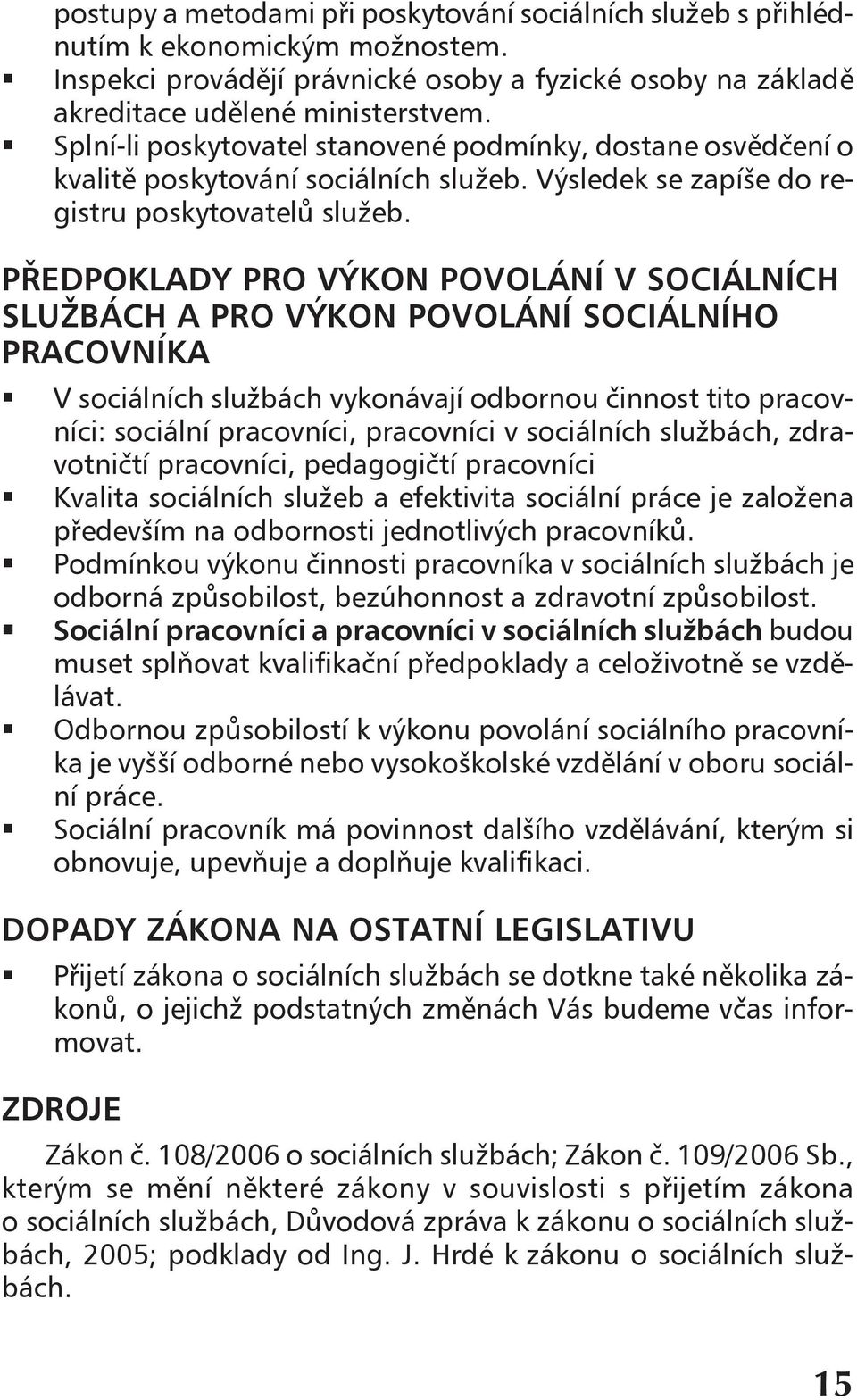 PŘEDPOKLADY PRO VÝKON POVOLÁNÍ V SOCIÁLNÍCH SLUŽBÁCH A PRO VÝKON POVOLÁNÍ SOCIÁLNÍHO PRACOVNÍKA!