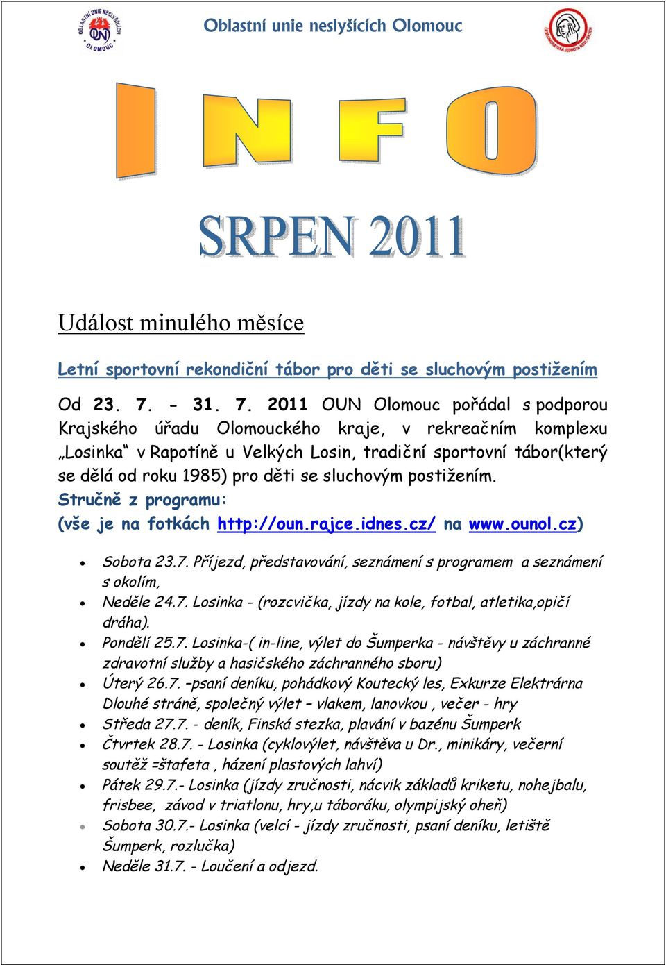 2011 OUN Olomouc pořádal s podporou Krajského úřadu Olomouckého kraje, v rekreačním komplexu Losinka v Rapotíně u Velkých Losin, tradiční sportovní tábor(který se dělá od roku 1985) pro děti se