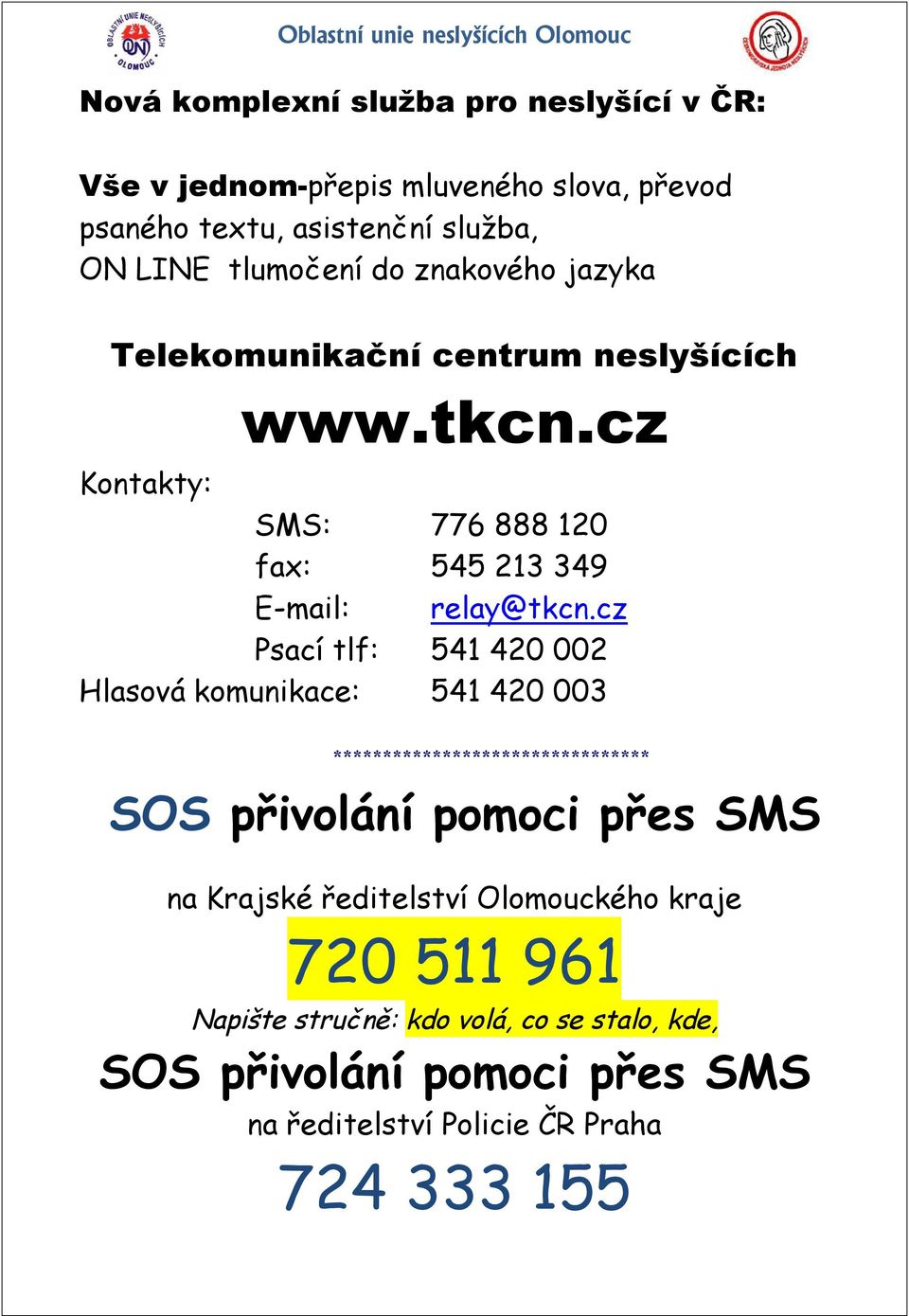 cz Psací tlf: 541 420 002 Hlasová komunikace: 541 420 003 ******************************** SOS přivolání pomoci přes SMS na Krajské