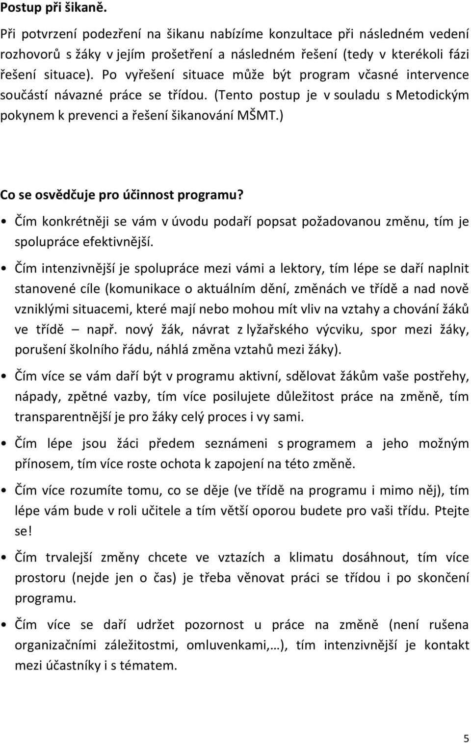 ) Co se osvědčuje pro účinnost programu? Čím konkrétněji se vám v úvodu podaří popsat požadovanou změnu, tím je spolupráce efektivnější.