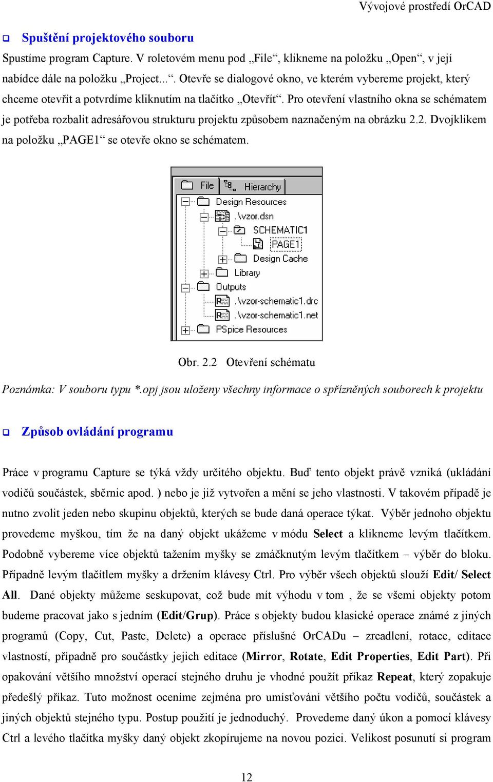 Pro otevření vlastního okna se schématem je potřeba rozbalit adresářovou strukturu projektu způsobem naznačeným na obrázku 2.2. Dvojklikem na položku PAGE1 se otevře okno se schématem. Obr. 2.2 Otevření schématu Poznámka: V souboru typu *.