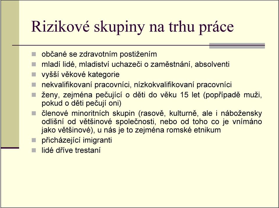 (popřípadě muži, pokud o děti pečují oni) členové minoritních skupin (rasově, kulturně, ale i nábožensky odlišní od většinové