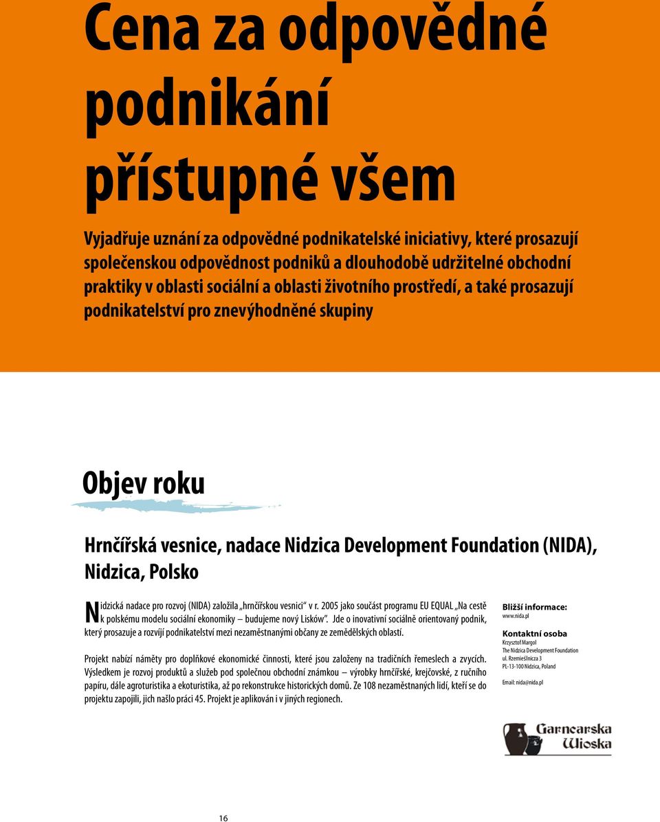 nadace pro rozvoj (NIDA) založila hrnčířskou vesnici v r. 2005 jako součást programu EU EQUAL Na cestě k polskému modelu sociální ekonomiky budujeme nový Lisków.