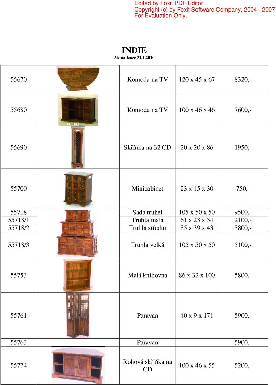 2100,- 55718/2 Truhla střední 85 x 39 x 43 3800,- 55718/3 Truhla velká 105 x 50 x 50 5100,- 55753 Malá knihovna 86 x