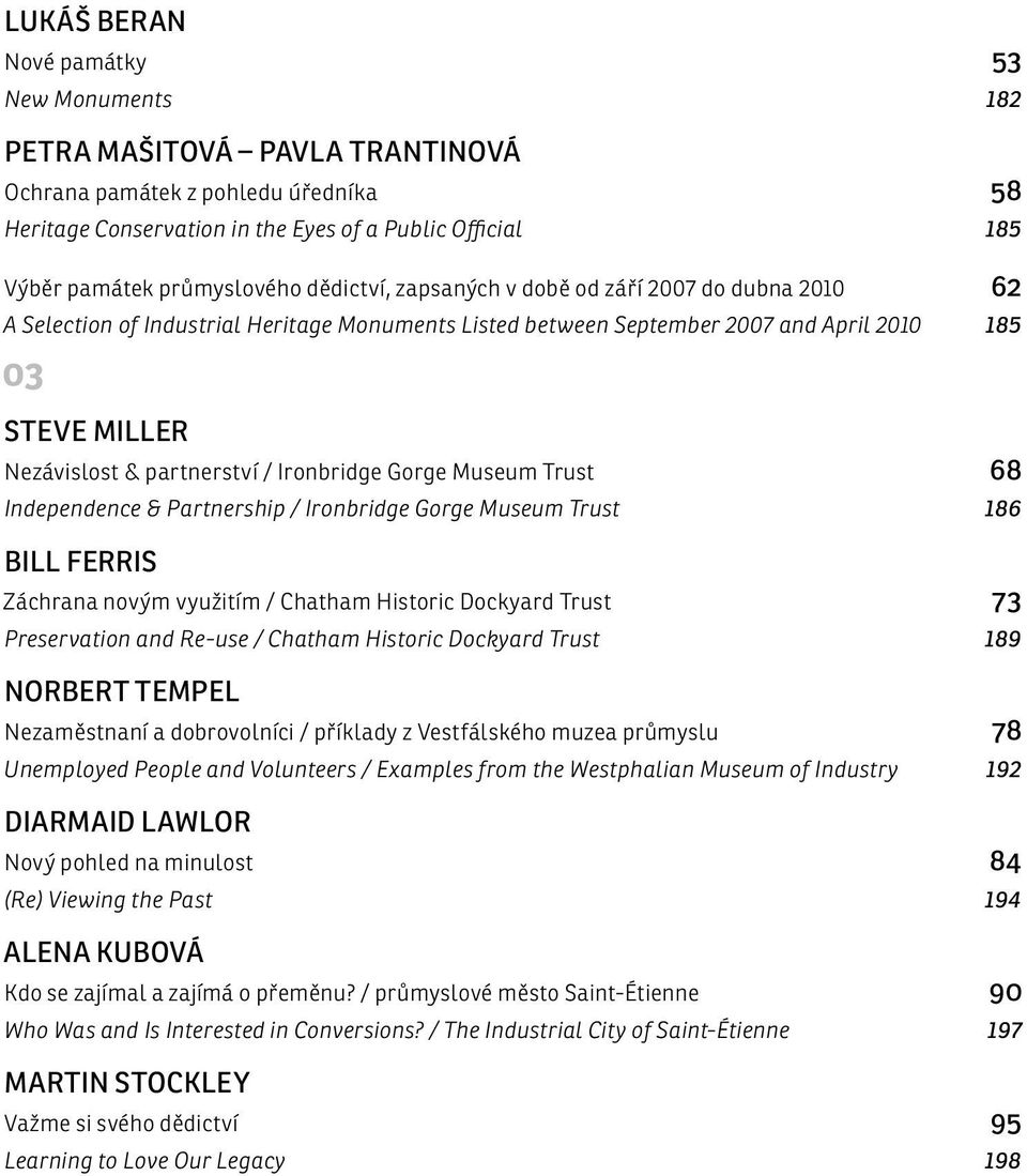 partnerství / Ironbridge Gorge Museum Trust 68 Independence & Partnership / Ironbridge Gorge Museum Trust 186 BILL FERRIS Záchrana novým využitím / Chatham Historic Dockyard Trust 73 Preservation and