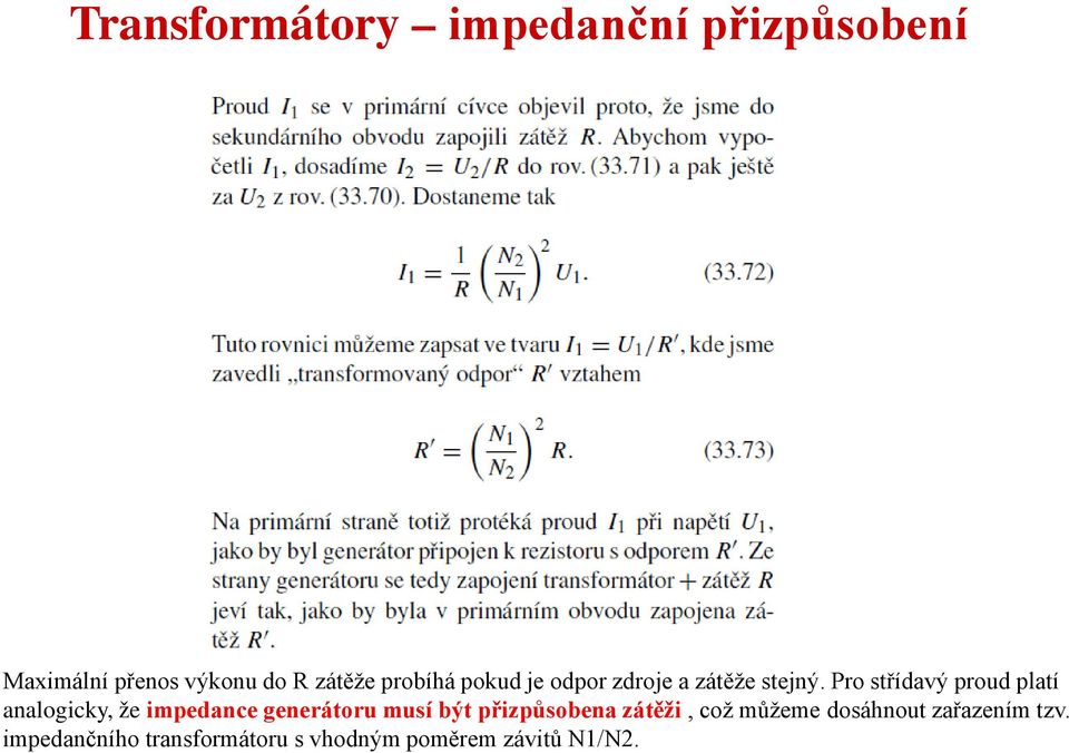 Pro střídavý proud platí analogicky, že impedance generátoru musí být