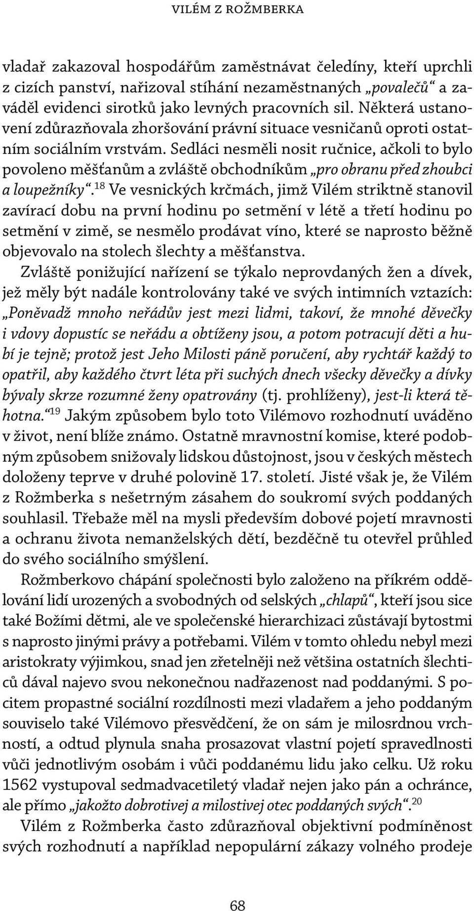 Sedláci nesměli nosit ručnice, ačkoli to bylo povoleno měšťanům a zvláště obchodníkům pro obranu před zhoubci a loupežníky.