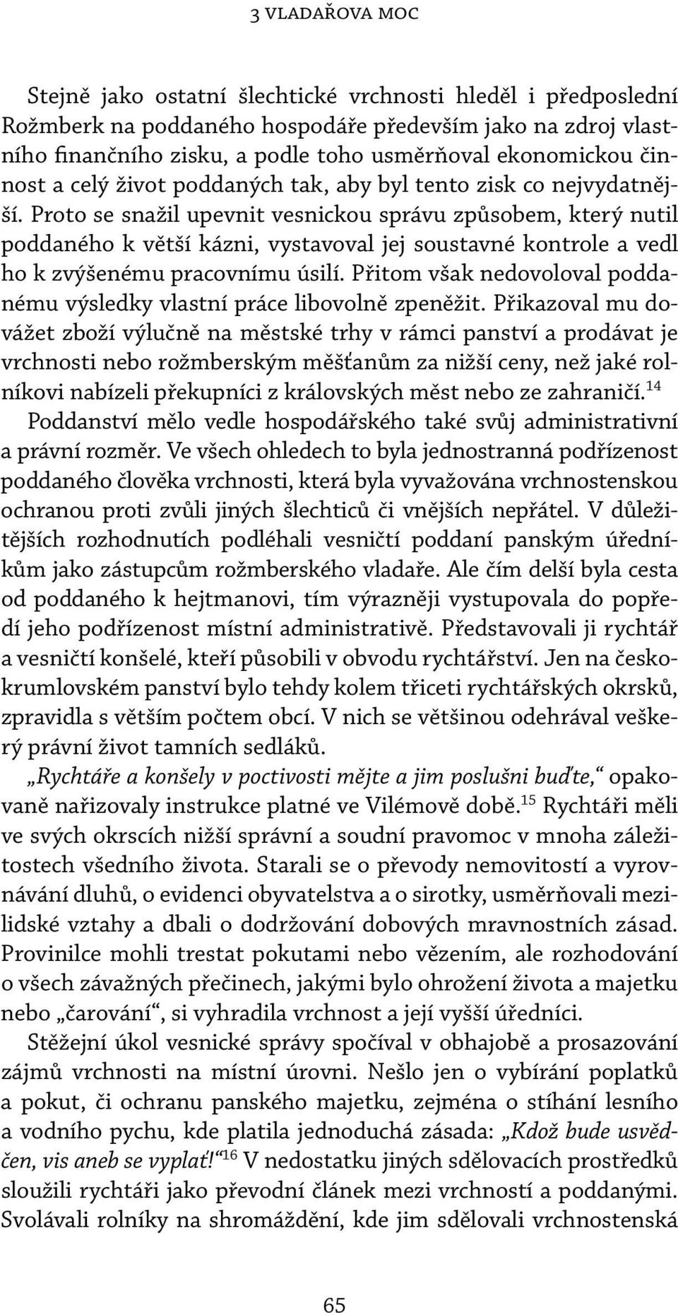 Proto se snažil upevnit vesnickou správu způsobem, který nutil poddaného k větší kázni, vystavoval jej soustavné kontrole a vedl ho k zvýšenému pracovnímu úsilí.