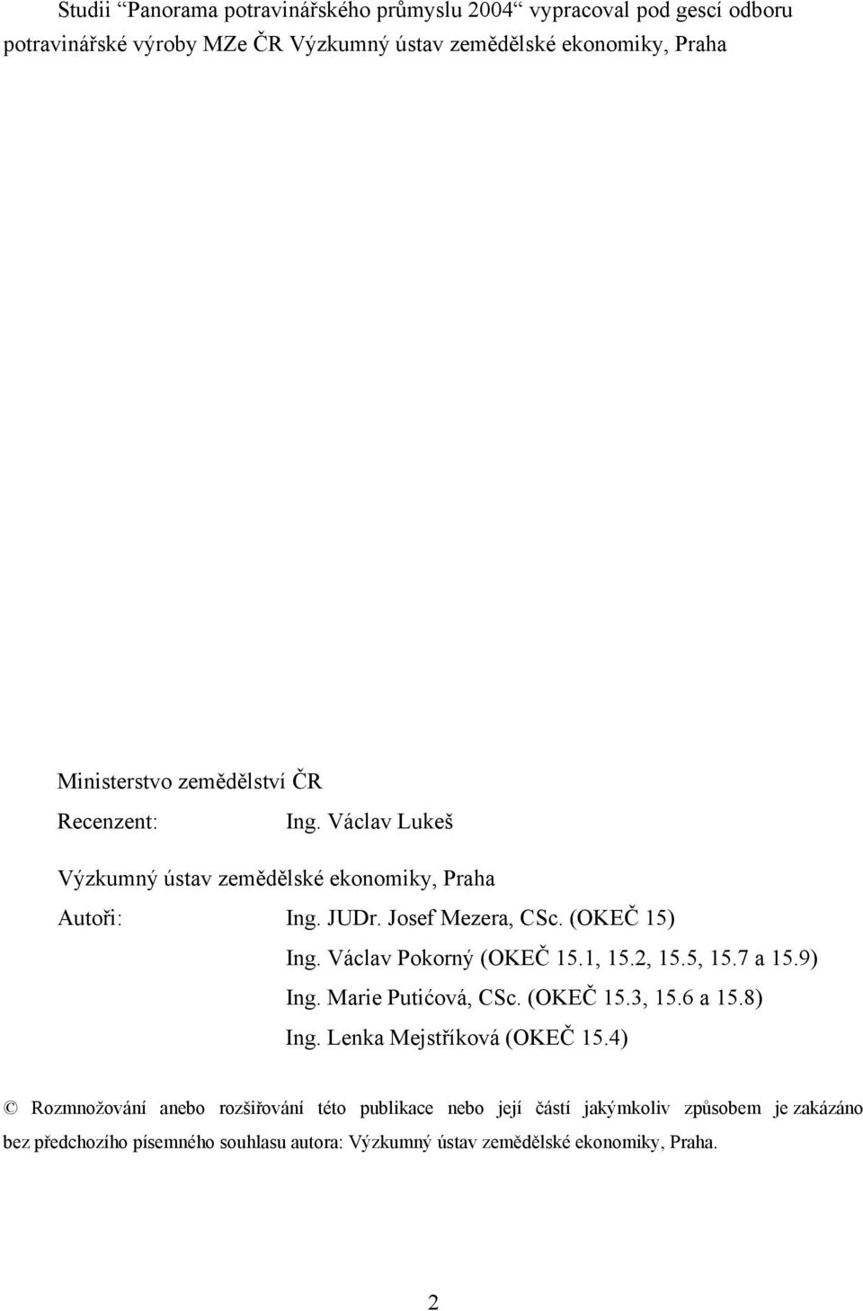 Václav Pokorný (OKEČ 15.1, 15.2, 15.5, 15.7 a 15.9) Ing. Marie Putićová, CSc. (OKEČ 15.3, 15.6 a 15.8) Ing. Lenka Mejstříková (OKEČ 15.