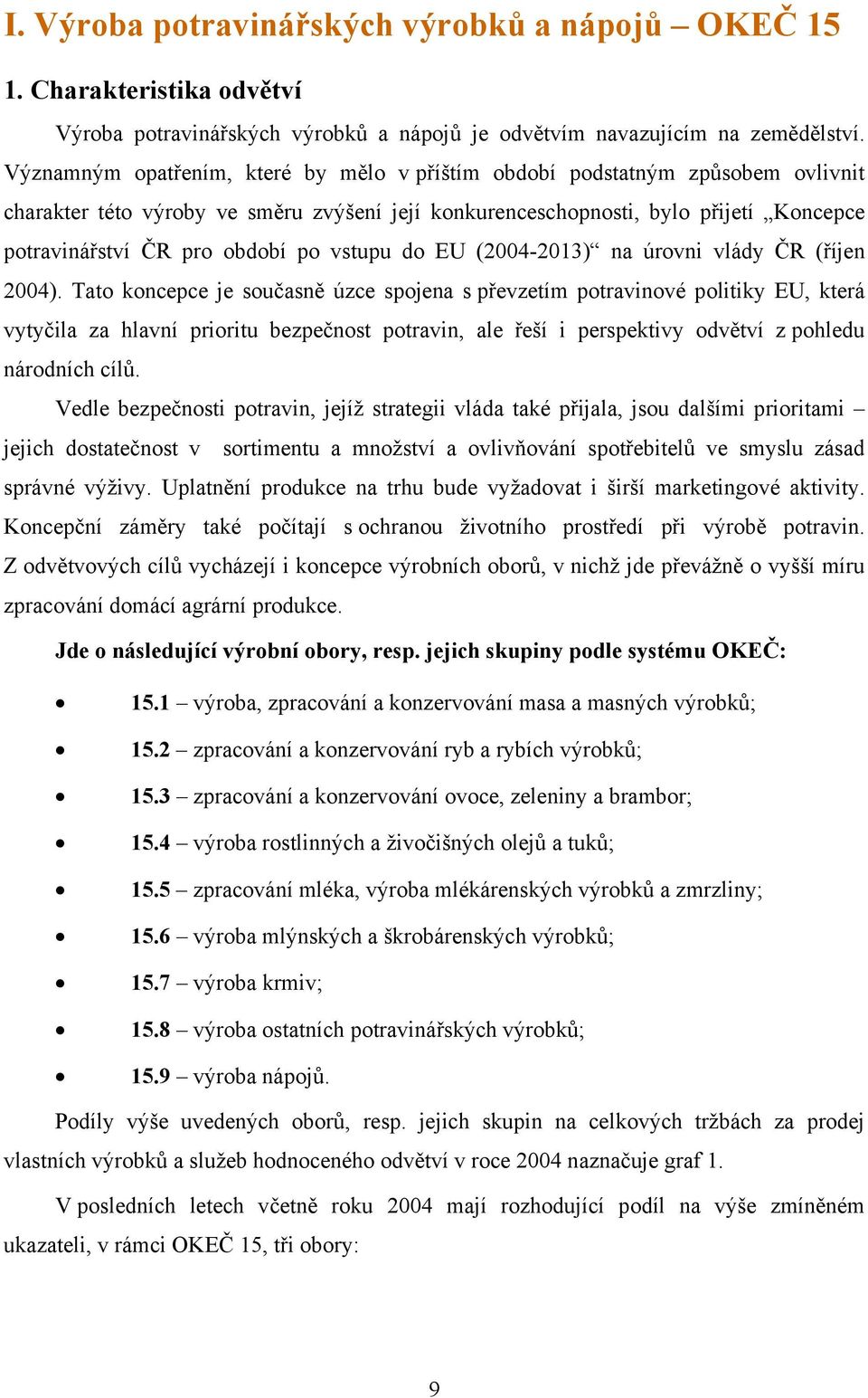 po vstupu do EU (2004-2013) na úrovni vlády ČR (říjen 2004).