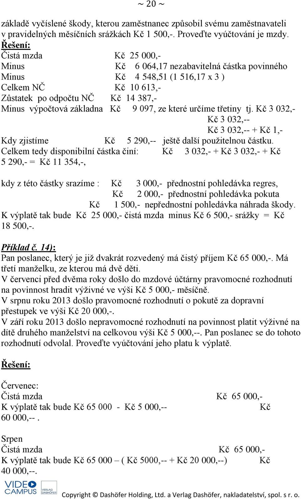 ze které určíme třetiny tj. Kč 3 032,- Kč 3 032,-- Kč 3 032,-- + Kč 1,- Kdy zjistíme Kč 5 290,-- ještě další použitelnou částku.